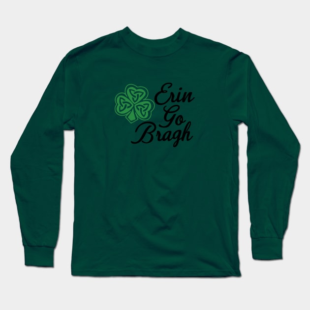 St. Patrick's Day - Erin Go Bragh Long Sleeve T-Shirt by Sbrown1521